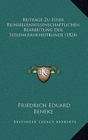 Książka Beitrage Zu Einer Reinseelenwissenschaftlichen Bearbeitung Der Seelenkrankheitkunde (1824) Friedrich Eduard Beneke