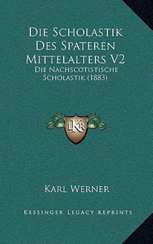Livro Die Scholastik Des Spateren Mittelalters V2: Die Nachscotistische Scholastik (1883) Karl Werner