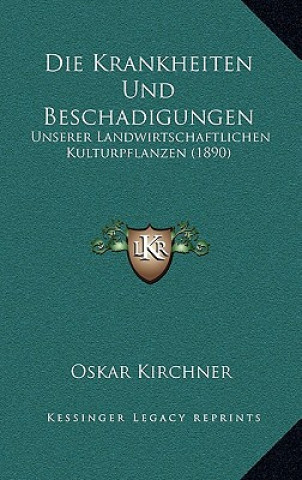 Livre Die Krankheiten Und Beschadigungen: Unserer Landwirtschaftlichen Kulturpflanzen (1890) Oskar Kirchner