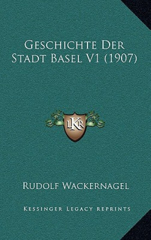 Knjiga Geschichte Der Stadt Basel V1 (1907) Rudolf Wackernagel