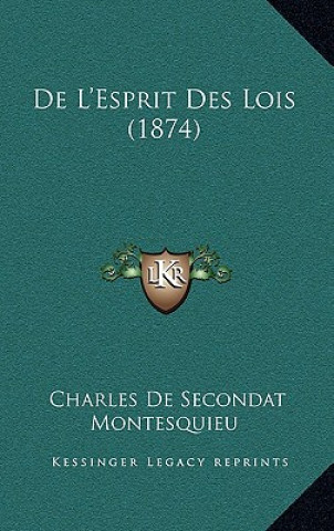 Kniha de L'Esprit Des Lois (1874) Charles De Secondat Montesquieu