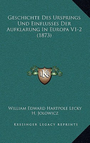 Książka Geschichte Des Ursprings Und Einflusses Der Aufklarung In Europa V1-2 (1873) William Edward Hartpole Lecky