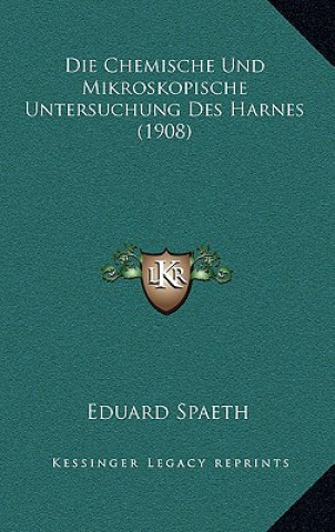 Knjiga Die Chemische Und Mikroskopische Untersuchung Des Harnes (1908) Eduard Spaeth