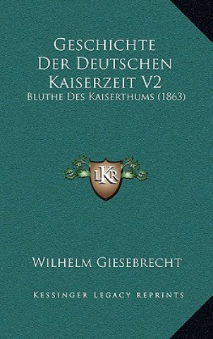 Book Geschichte Der Deutschen Kaiserzeit V2: Bluthe Des Kaiserthums (1863) Wilhelm Giesebrecht