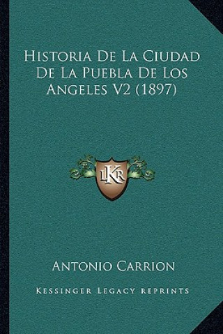 Carte Historia De La Ciudad De La Puebla De Los Angeles V2 (1897) Antonio Carrion