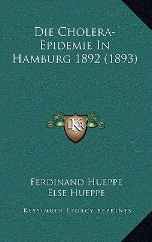 Kniha Die Cholera-Epidemie in Hamburg 1892 (1893) Ferdinand Hueppe