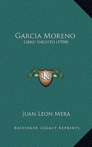 Kniha Garcia Moreno: Libro Inedito (1904) Juan Leon Mera