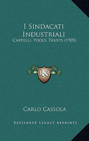 Carte I Sindacati Industriali: Cartelli, Pools, Trusts (1905) Carlo Cassola