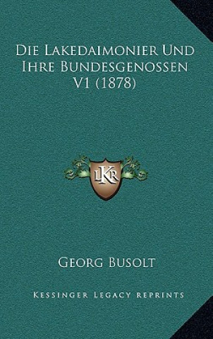 Kniha Die Lakedaimonier Und Ihre Bundesgenossen V1 (1878) Georg Busolt