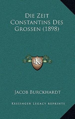 Kniha Die Zeit Constantins Des Grossen (1898) Jacob Burckhardt