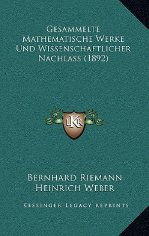 Kniha Gesammelte Mathematische Werke Und Wissenschaftlicher Nachlass (1892) Bernhard Riemann