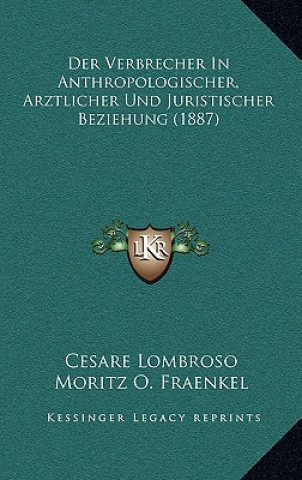 Kniha Der Verbrecher in Anthropologischer, Arztlicher Und Juristischer Beziehung (1887) Cesare Lombroso