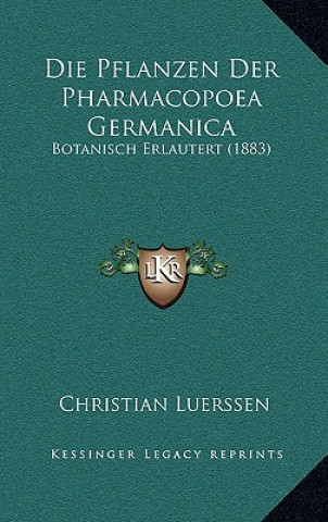 Buch Die Pflanzen Der Pharmacopoea Germanica: Botanisch Erlautert (1883) Christian Luerssen