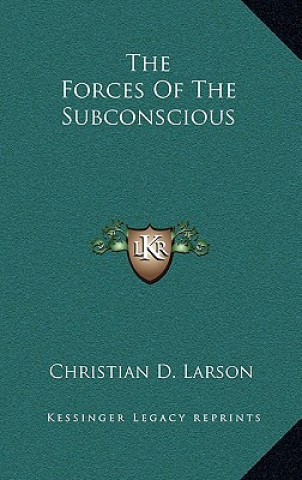 Carte The Forces of the Subconscious Christian D. Larson