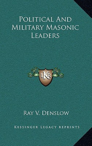 Buch Political and Military Masonic Leaders Ray V. Denslow