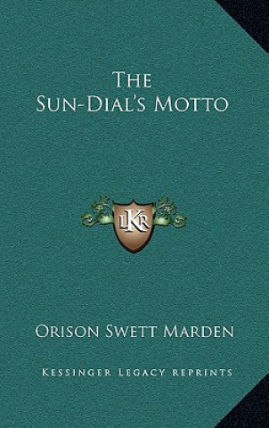 Kniha The Sun-Dial's Motto Orison Swett Marden