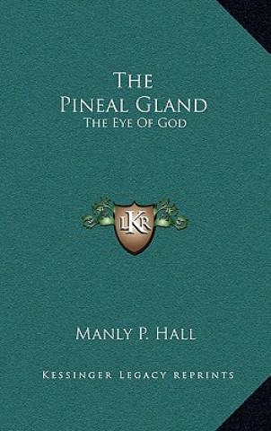 Книга The Pineal Gland: The Eye Of God Manly P. Hall
