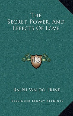 Kniha The Secret, Power, And Effects Of Love Ralph Waldo Trine