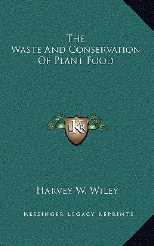 Książka The Waste And Conservation Of Plant Food Harvey Washington Wiley