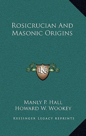 Kniha Rosicrucian and Masonic Origins Manly P. Hall