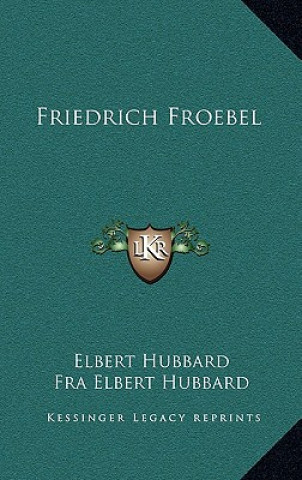 Kniha Friedrich Froebel Elbert Hubbard