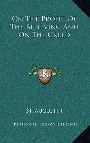 Kniha On the Profit of the Believing and on the Creed St Augustine