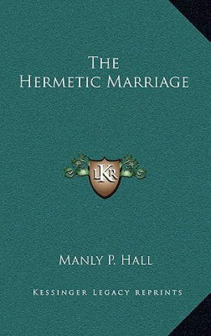 Kniha The Hermetic Marriage Manly P. Hall