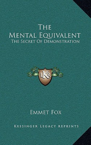 Könyv The Mental Equivalent: The Secret of Demonstration Emmet Fox