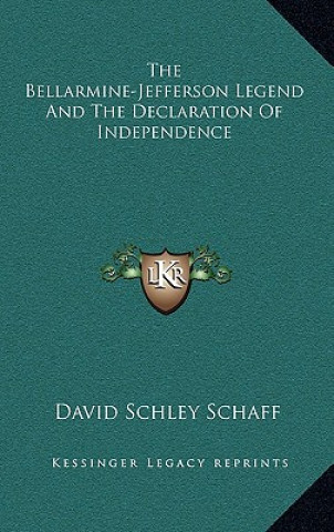 Kniha The Bellarmine-Jefferson Legend and the Declaration of Independence David Schley Schaff