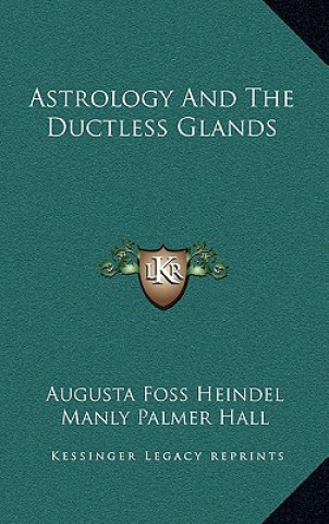 Kniha Astrology and the Ductless Glands Augusta Foss Heindel