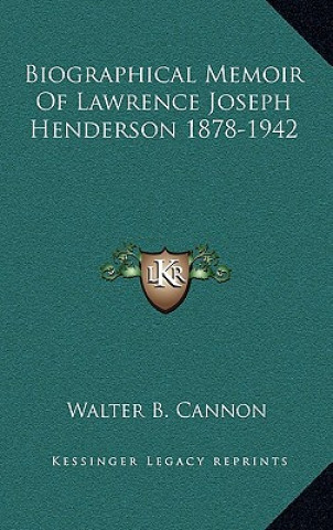 Libro Biographical Memoir of Lawrence Joseph Henderson 1878-1942 Walter Bradford Cannon