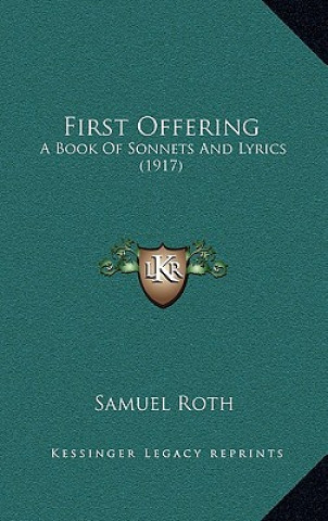 Книга First Offering: A Book of Sonnets and Lyrics (1917) Samuel Roth