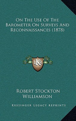 Kniha On the Use of the Barometer on Surveys and Reconnaissances (1878) Robert Stockton Williamson