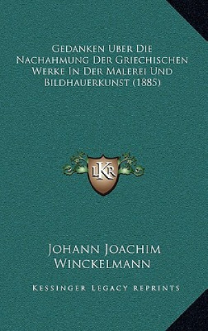 Книга Gedanken Uber Die Nachahmung Der Griechischen Werke In Der Malerei Und Bildhauerkunst (1885) Johann Joachim Winckelmann