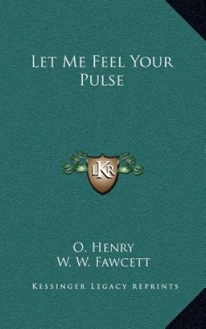 Книга Let Me Feel Your Pulse Henry O