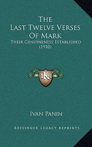 Kniha The Last Twelve Verses Of Mark: Their Genuineness Established (1910) Ivan Panin