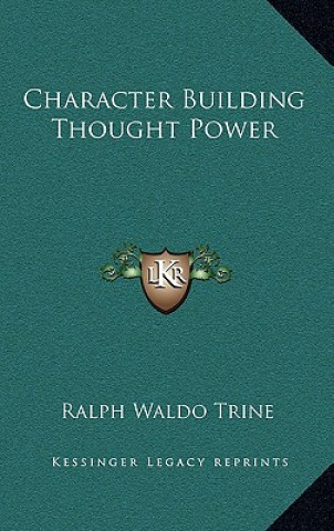 Kniha Character Building Thought Power Ralph Waldo Trine