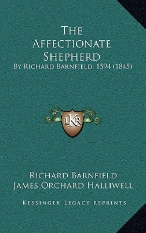 Carte The Affectionate Shepherd: By Richard Barnfield, 1594 (1845) Richard Barnfield