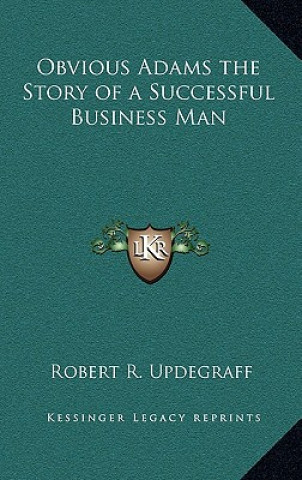 Könyv Obvious Adams the Story of a Successful Business Man Robert R. Updegraff