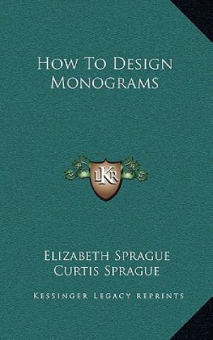 Kniha How to Design Monograms Elizabeth Sprague