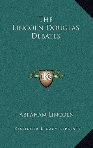 Kniha The Lincoln Douglas Debates Abraham Lincoln
