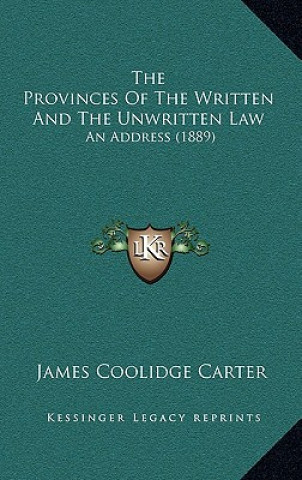 Kniha The Provinces Of The Written And The Unwritten Law: An Address (1889) James Coolidge Carter