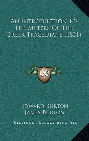 Kniha An Introduction To The Meters Of The Greek Tragedians (1821) Edward Burton