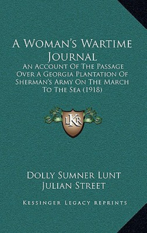 Carte A Woman's Wartime Journal: An Account Of The Passage Over A Georgia Plantation Of Sherman's Army On The March To The Sea (1918) Dolly Sumner Lunt