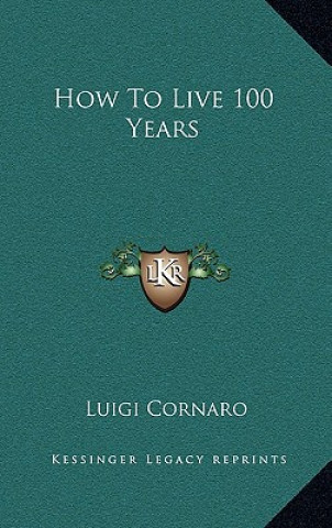 Книга How To Live 100 Years Luigi Cornaro