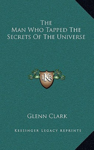 Carte The Man Who Tapped The Secrets Of The Universe Glenn Clark