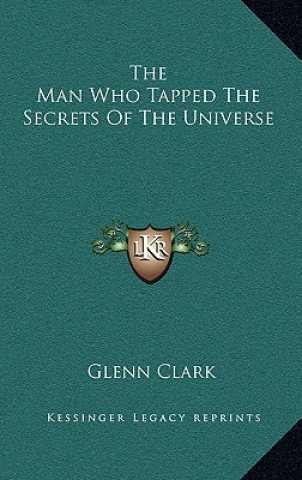 Libro The Man Who Tapped The Secrets Of The Universe Glenn Clark