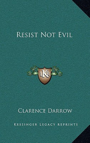 Könyv Resist Not Evil Clarence Darrow