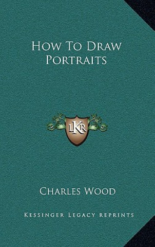 Kniha How To Draw Portraits Charles Wood