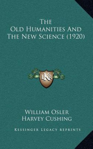 Carte The Old Humanities And The New Science (1920) William Osler